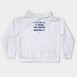 If you give up it means you never wanted it Kids Hoodie